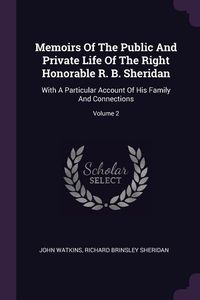 Produktbild: Memoirs Of The Public And Private Life Of The Right Honorable R. B. Sheridan
