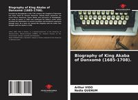 Produktbild: Biography of King Akaba of Danxom&egrave; (1685-1708).