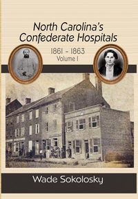 Produktbild: North Carolina's Confederate Hospitals, Volume 1