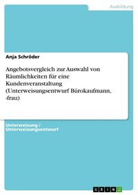 Produktbild: Angebotsvergleich zur Auswahl von R&auml;umlichkeiten f&uuml;r eine Kundenveranstaltung (Unterweisungsentwurf B&uuml;rokaufmann, -frau)