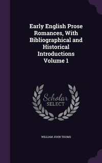 Produktbild: Early English Prose Romances, With Bibliographical and Historical Introductions Volume 1