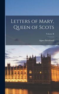 Produktbild: Letters of Mary, Queen of Scots; Volume II