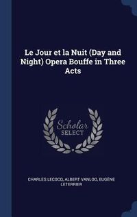 Produktbild: Le Jour et la Nuit (Day and Night) Opera Bouffe in Three Acts