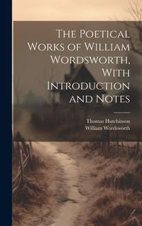 Produktbild: The Poetical Works of William Wordsworth, With Introduction and Notes