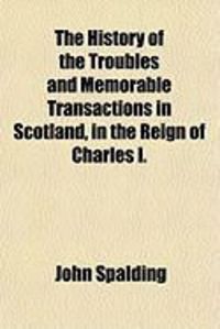Produktbild: The History of the Troubles and Memorable Transactions in Scotland, in the Reign of Charles I.