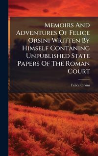 Produktbild: Memoirs And Adventures Of Felice Orsini Written By Himself Contaning Unpublished State Papers Of The Roman Court
