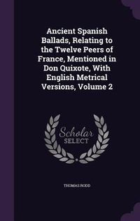 Produktbild: Ancient Spanish Ballads, Relating to the Twelve Peers of France, Mentioned in Don Quixote, With English Metrical Versions, Volume 2
