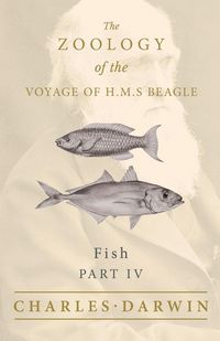 Produktbild: Fish - Part IV - The Zoology of the Voyage of H.M.S Beagle ; Under the Command of Captain Fitzroy - During the Years 1832 to 1836