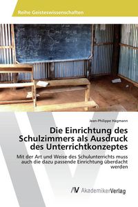 Produktbild: Die Einrichtung des Schulzimmers als Ausdruck des Unterrichtkonzeptes