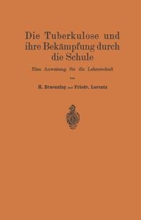 Produktbild: Die Tuberkulose und ihre Bek&auml;mpfung durch die Schule