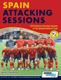 Produktbild: Spain Attacking Sessions - 140 Practices from Goal Analysis of the Spanish National Team