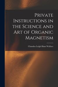 Produktbild: Private Instructions in the Science and Art of Organic Magnetism