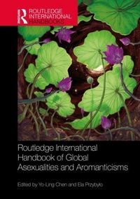 Produktbild: Routledge International Handbook of Global Asexualities and Aromanticisms