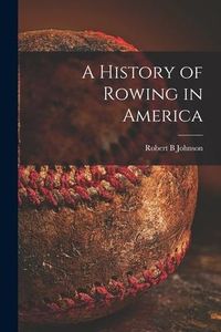 Produktbild: A History of Rowing in America [microform]