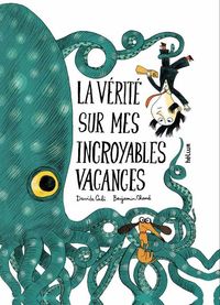 Produktbild: La v&eacute;rit&eacute; sur mes incroyables vacances