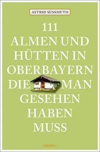 Produktbild: 111 Almen und H&uuml;tten in Oberbayern, die man gesehen haben muss