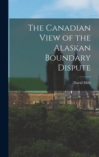 Produktbild: The Canadian View of the Alaskan Boundary Dispute