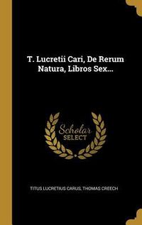 Produktbild: T. Lucretii Cari, De Rerum Natura, Libros Sex...