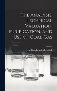 Produktbild: The Analysis, Technical Valuation, Purification, and Use of Coal Gas