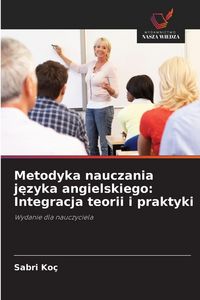 Produktbild: Metodyka nauczania j&iquest;zyka angielskiego: Integracja teorii i praktyki