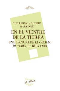 Produktbild: En el vientre de la tierra : una lectura de El caballo de Tur&iacute;n, de B&eacute;la Tarr