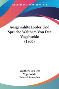 Bild vom Artikel Ausgewahlte Lieder Und Spruche Walthers Von Der Vogelweide (1900) vom Autor Walther von der Vogelweide