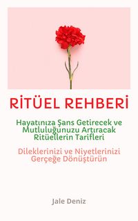 Produktbild: RIT&Uuml;EL REHBERI: Hayatiniza Sans, Para, Ferahlik ve Huzur Getirecek Rit&uuml;ellerin Tarifleri