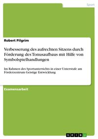 Produktbild: Verbesserung des aufrechten Sitzens durch F&ouml;rderung des Tonusaufbaus mit Hilfe von Symbolspielhandlungen