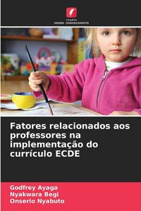 Produktbild: Fatores relacionados aos professores na implementa&ccedil;&atilde;o do curr&iacute;culo ECDE