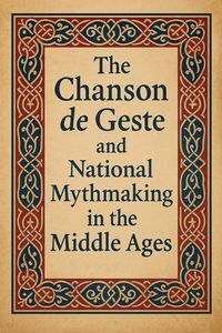 Produktbild: The Chanson de Geste and National Mythmaking in the Middle Ages
