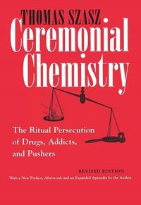 Bild vom Artikel Ceremonial Chemistry: The Ritual Persecution of Drugs, Addicts, and Pushers vom Autor Thomas Szasz