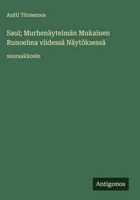 Produktbild: Saul; Murhen&auml;ytelm&auml;n Mukainen Runoelma viidess&auml; N&auml;yt&ouml;ksess&auml;