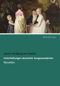 Bild vom Artikel Unterhaltungen deutscher Ausgewanderten vom Autor Johann Wolfgang Goethe