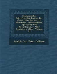 Produktbild: Medicinisches Schriftsteller-Lexicon Der Jetzt Lebenden Aerzte, Wund Rzte, Geburtshelfer, Apotheker Und Naturforscher Aller Gebildeten V Lker, Volume