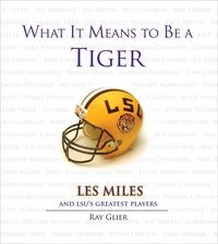 Produktbild: What It Means to Be a Tiger: Les Miles and Lsu's Greatest Players
