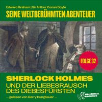 Produktbild: Sherlock Holmes und der Liebesrausch des Diebesf&uuml;rsten (Seine weltber&uuml;hmten Abenteuer, Folge 32)