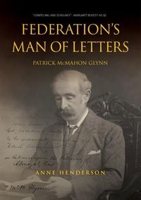 Bild vom Artikel Federation's Man Of Letters Patrick Mcmahon Glynn vom Autor Anne Henderson