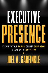 Produktbild: Executive Presence: Step into Your Power, Convey Confidence, & Lead with Conviction