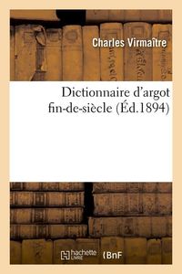 Produktbild: Dictionnaire d'Argot Fin-De-Si&egrave;cle (&Eacute;d.1894)