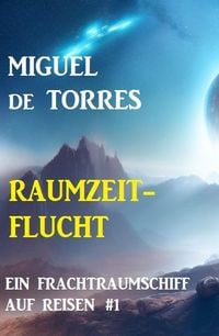Produktbild: Ein Frachtraumschiff auf Reisen 1: Raumzeitflucht