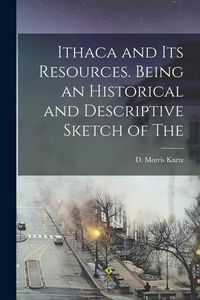 Produktbild: Ithaca and its Resources. Being an Historical and Descriptive Sketch of The