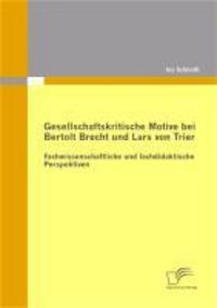 Produktbild: Gesellschaftskritische Motive bei Bertolt Brecht und Lars von Trier: Fachwissenschaftliche und fachdidaktische Perspektiven