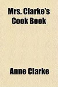 Produktbild: Mrs. Clarke's Cook Book