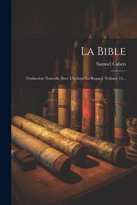 Produktbild: La Bible: Traduction Nouvelle Avec L'h&eacute;breu En Regard, Volume 13...