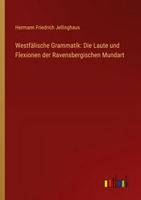 Produktbild: Westf&auml;lische Grammatik: Die Laute und Flexionen der Ravensbergischen Mundart