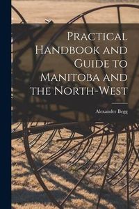 Produktbild: Practical Handbook and Guide to Manitoba and the North-West [microform]