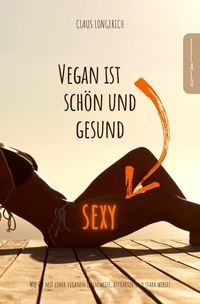 Bild vom Artikel Vegan ist sexy, schön und gesund! vom Autor Claus Longerich