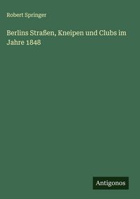Produktbild: Berlins Stra&szlig;en, Kneipen und Clubs im Jahre 1848