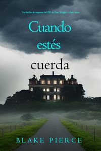 Produktbild: Cuando est&eacute;s cuerda (Un thriller de suspense del FBI de Finn Wright - Libro cinco)