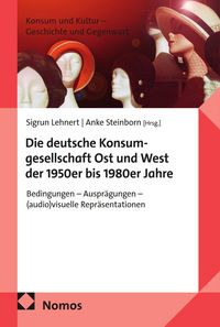 Produktbild: Die deutsche Konsumgesellschaft Ost und West der 1950er bis 1980er Jahre